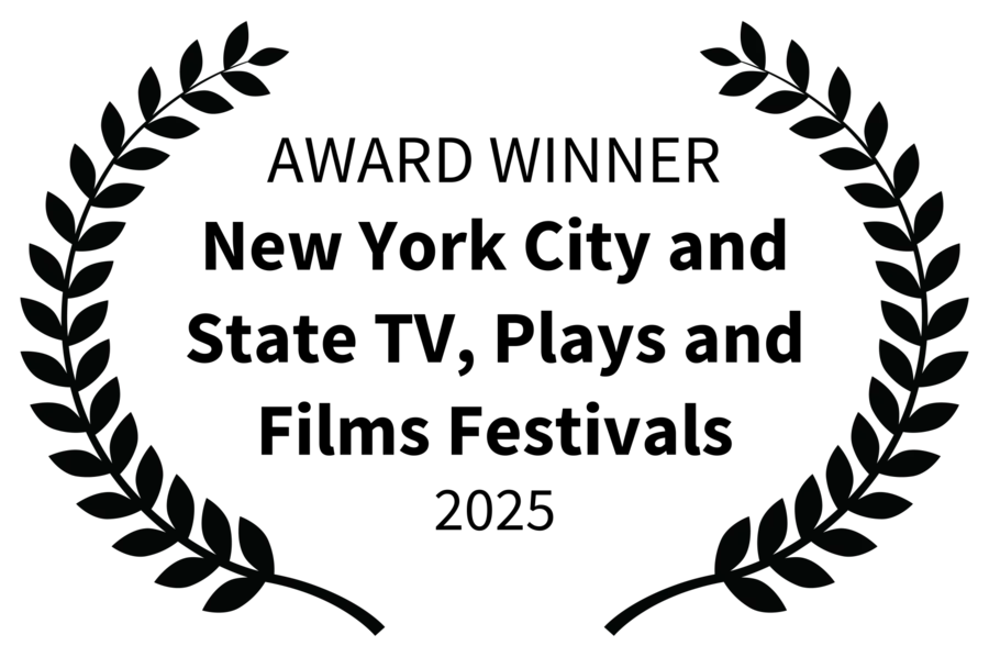 Award Winner, New York City and State TV, Plays and Films Festivals, 2025